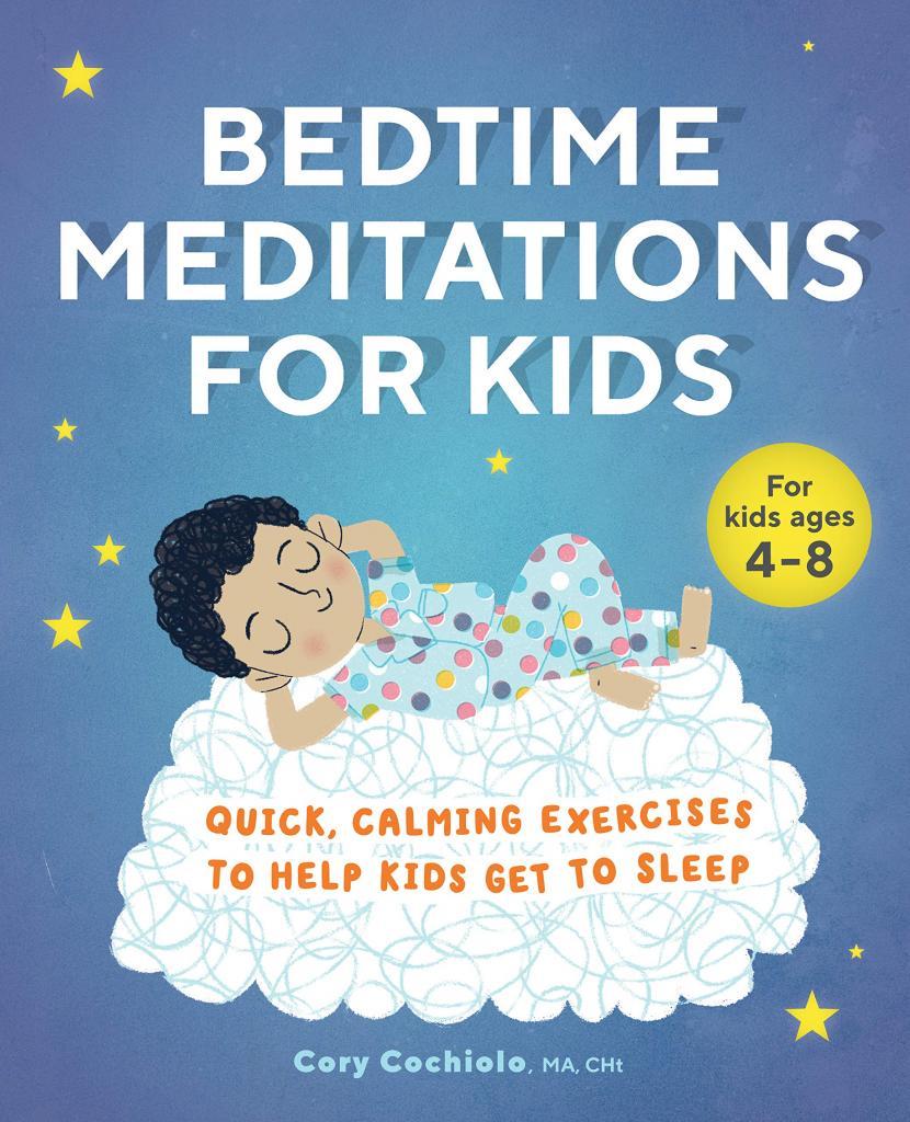 Bedtime Meditations for Kids: Quick, Calming Exercises to Help Kids Get to Sleep: Cochiolo, Cory: 9781646114542: Amazon.com: Books