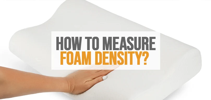 How To Measure A Foam Density & What Do You Need To Know?