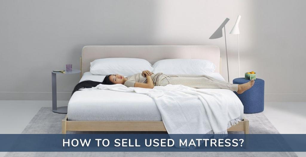 Sell Used Mattress : 5 Proven Tips To Get The Best Price