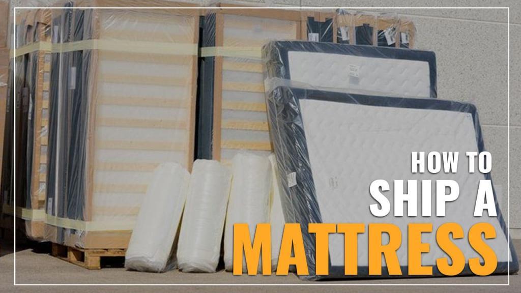 How To Ship A Mattress (Tips To Make The Process Easy)