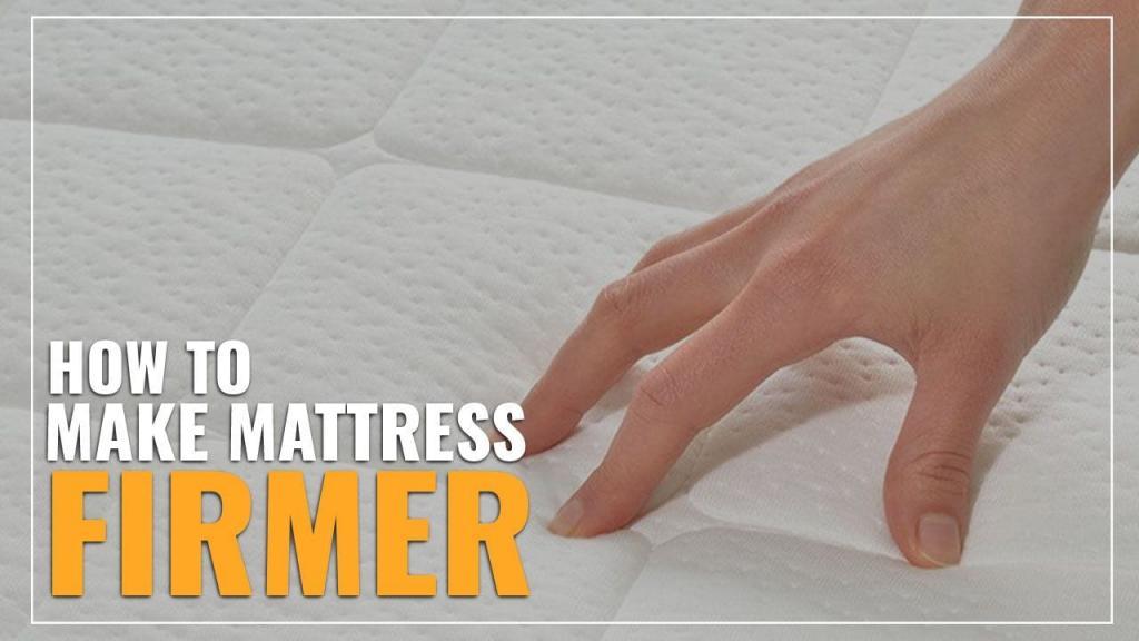 How To Make A Mattress Firmer (8 Tips To Fix Your Soft Bed)